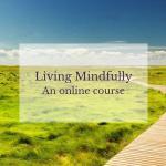 Living Mindfully online Course
