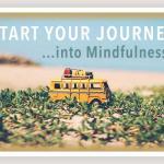 Start your Journey into MINDFULNESS journEy