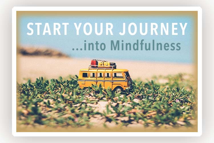 Start your Journey into MINDFULNESS journEy