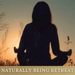 NATURALLY BEING RETREAT