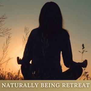 NATURALLY BEING RETREAT