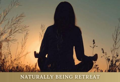 NATURALLY BEING RETREAT