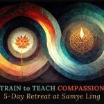 TRAIN TO TEACH COMPASSION AT SAMYE LING