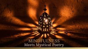 MINDFULNESS MEETS MYSTICAL POETRY