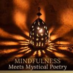 MINDFULNESS MEETS MYSTICAL POETRY