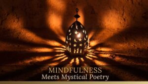 MINDFULNESS MEETS MYSTICAL POETRY