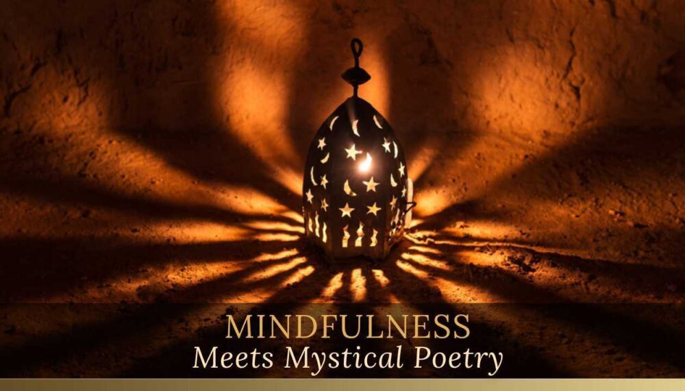 MINDFULNESS MEETS MYSTICAL POETRY