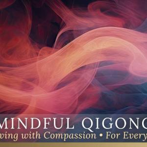Mindful QiGong Moving with Compassion 2