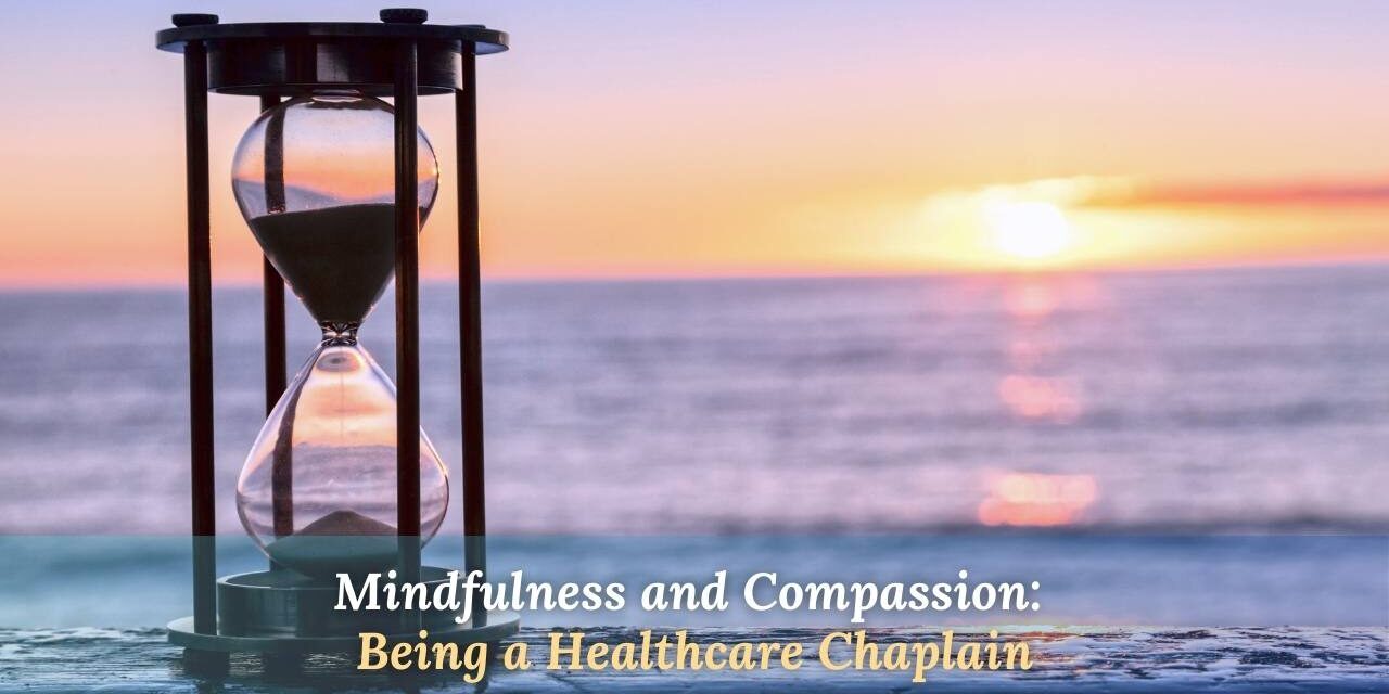 Mindfulness and Compassion Being a Healthcare Chaplain